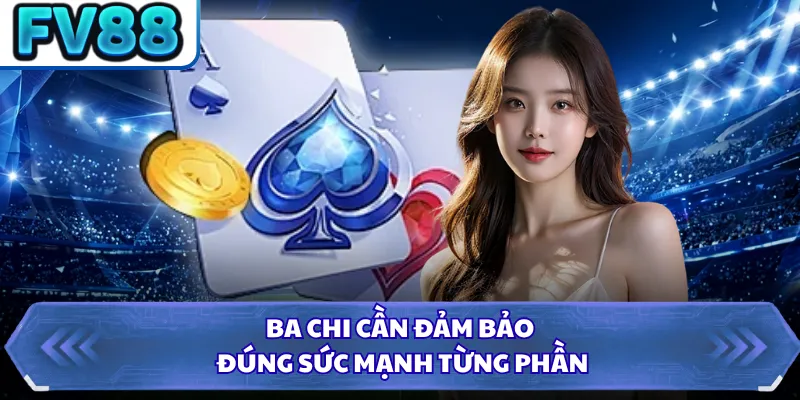 Mậu Binh FV88 - Cẩm Nang Để Bạn Chinh Phục Mọi Đối Thủ 2 Ba chi cần đảm bảo đúng sức mạnh từng phần