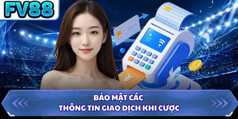 Nạp Tiền DN88 3 Bảo mật các thông tin giao dịch khi cược