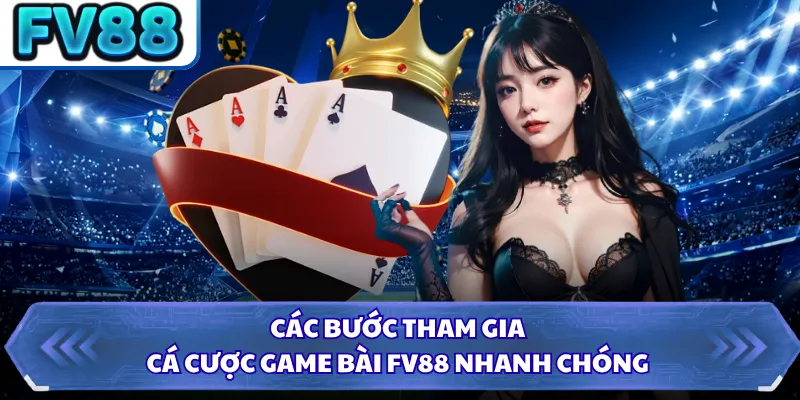 Game Bài DN88 4 Các bước tham gia cá cược game bài FV88 nhanh chóng