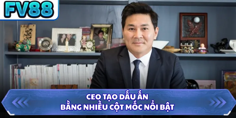 CEO Hoàng Sử 5 CEO tạo dấu ấn bằng nhiều cột mốc nổi bật