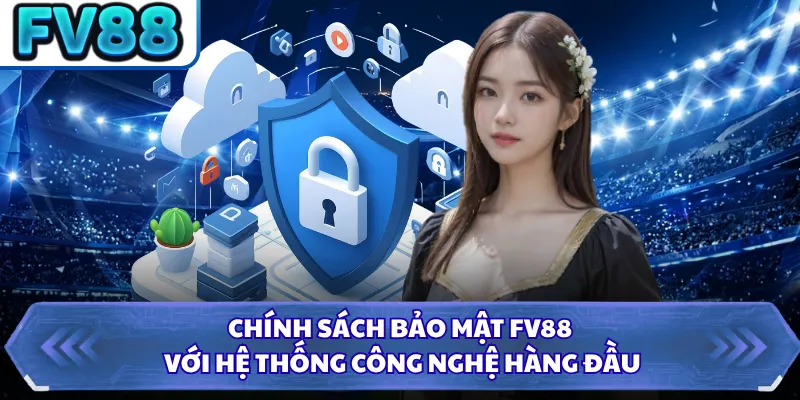 Chính Sách Bảo Mật DN88 3 Chính sách bảo mật FV88 với hệ thống công nghệ hàng đầu