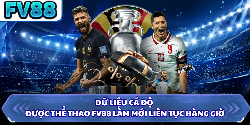 Thể Thao DN88 3 Dữ liệu cá độ được thể thao FV88 làm mới liên tục hàng giờ