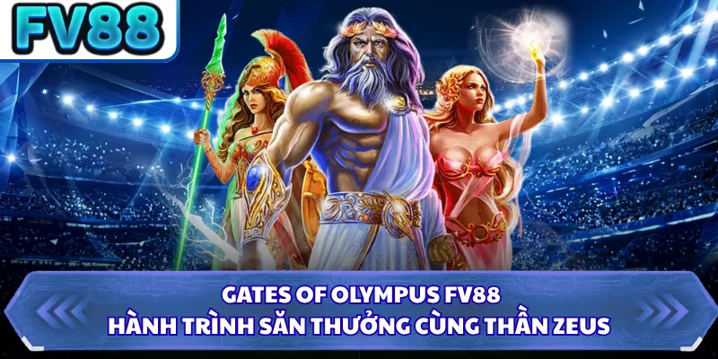 Gates Of Olympus FV88 - Hành Trình Săn Thưởng Cùng Thần Zeus 5 Gates Of Olympus FV88 - Hành Trình Săn Thưởng Cùng Thần Zeus
