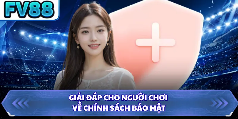 Chính Sách Bảo Mật DN88 1 Giải đáp cho người chơi về chính sách bảo mật