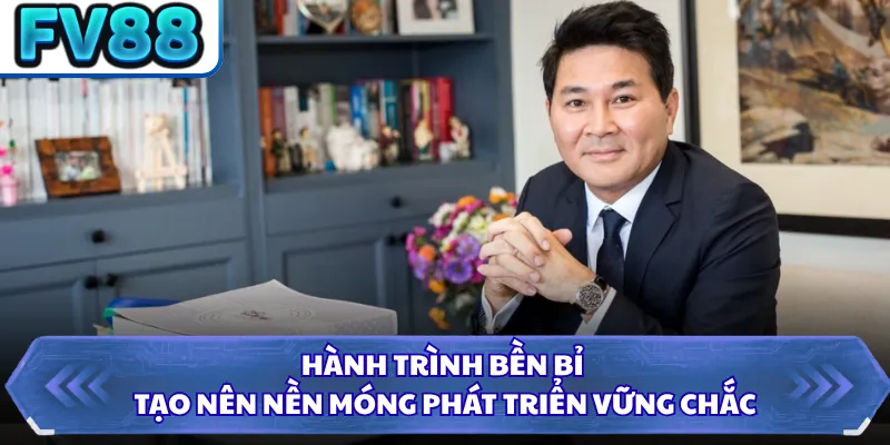 CEO Hoàng Sử 2 Hành trình bền bỉ tạo nên nền móng phát triển vững chắc