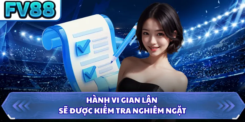 Điều Khoản Điều Kiện DN88 4 Hành vi gian lận sẽ được kiểm tra nghiêm ngặt