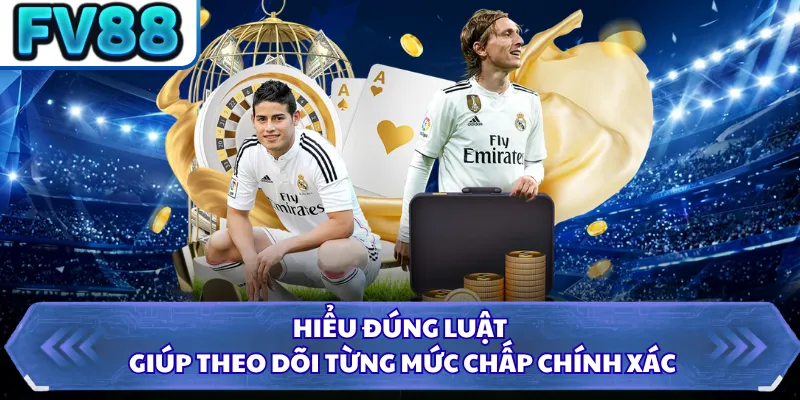 Kèo Châu Á FV88 - Cực Dễ Hiểu Với Cách Đọc Cho Người Mới 2 Hiểu đúng luật giúp theo dõi từng mức chấp chính xác