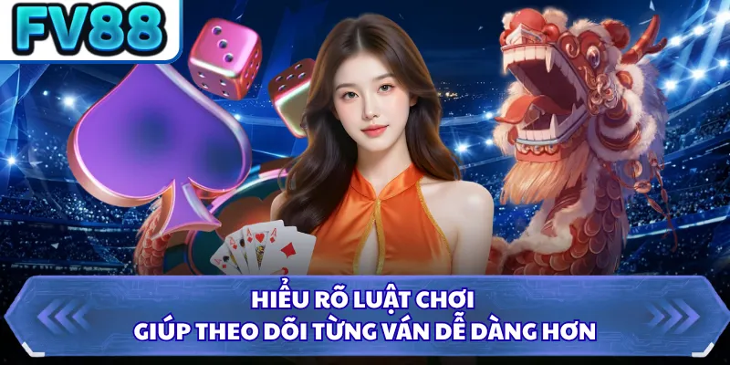 Rồng Hổ FV88 - Khuấy Đảo Sảnh Live Với Luật Chơi Dễ Thắng 2 Hiểu rõ luật chơi giúp theo dõi từng ván dễ dàng hơn