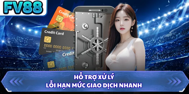 Nạp Tiền DN88 4 Hỗ trợ xử lý lỗi hạn mức giao dịch nhanh