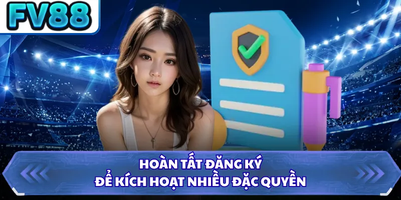 Đăng Ký DN88 5 Hoàn tất đăng ký để kích hoạt nhiều đặc quyền