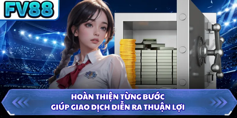 Rút Tiền DN88 5 Hoàn thiện từng bước giúp giao dịch diễn ra thuận lợi