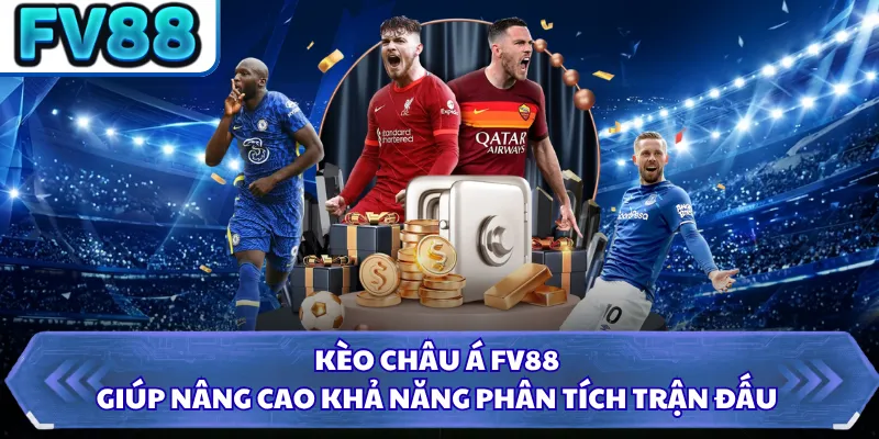 Kèo Châu Á FV88 - Cực Dễ Hiểu Với Cách Đọc Cho Người Mới 5 Kèo châu Á FV88 giúp nâng cao khả năng phân tích trận đấu