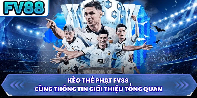 Kèo Thẻ Phạt FV88 - Hình Thức Đặt Cược Thể Thao Đẳng Cấp 1 Kèo thẻ phạt FV88 cùng thông tin giới thiệu tổng quan