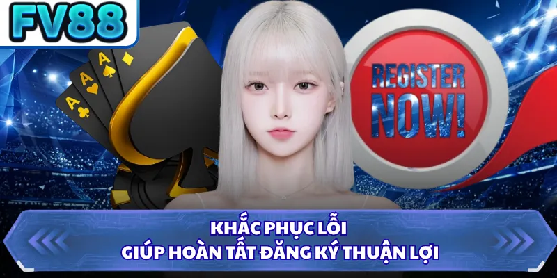 Đăng Ký DN88 2 Khắc phục lỗi giúp hoàn tất đăng ký thuận lợi