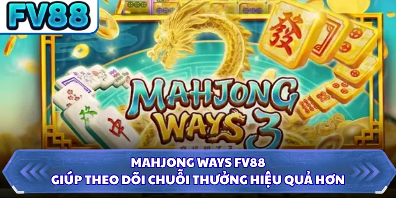 Mahjong Ways FV88 - Thưởng Lớn Với Cơ Chế Nhân Thưởng 5 Mahjong Ways FV88 giúp theo dõi chuỗi thưởng hiệu quả hơn