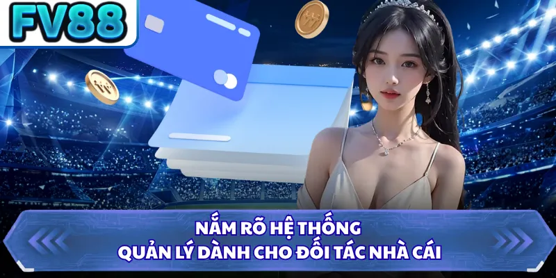 Đại Lý DN88 3 Nắm rõ hệ thống quản lý dành cho đối tác nhà cái