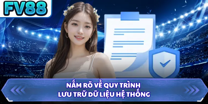 Chính Sách Bảo Mật DN88 4 Nắm rõ về quy trình lưu trữ dữ liệu hệ thống