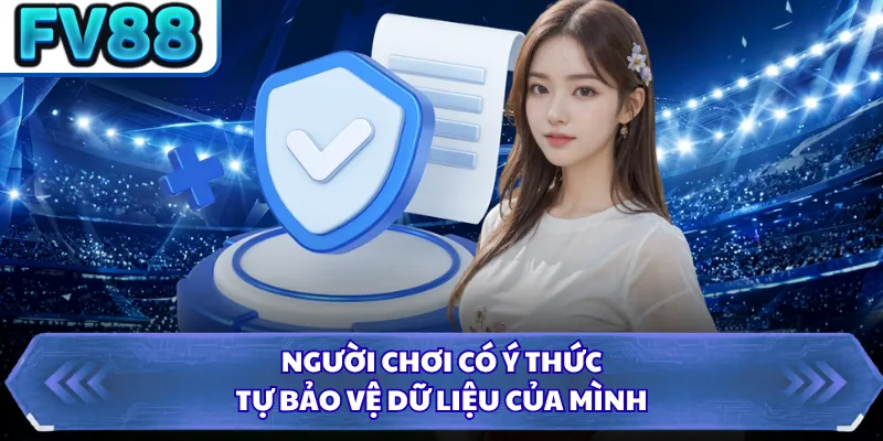 Chính Sách Bảo Mật DN88 5 Người chơi có ý thức tự bảo vệ dữ liệu của mình