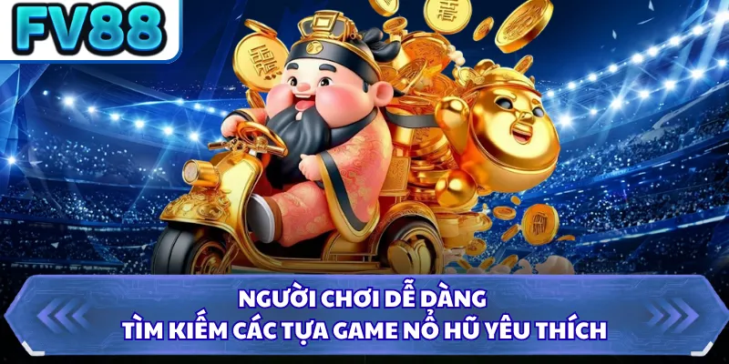 Slot Game DN88 2 Người chơi dễ dàng tìm kiếm các tựa game nổ hũ yêu thích