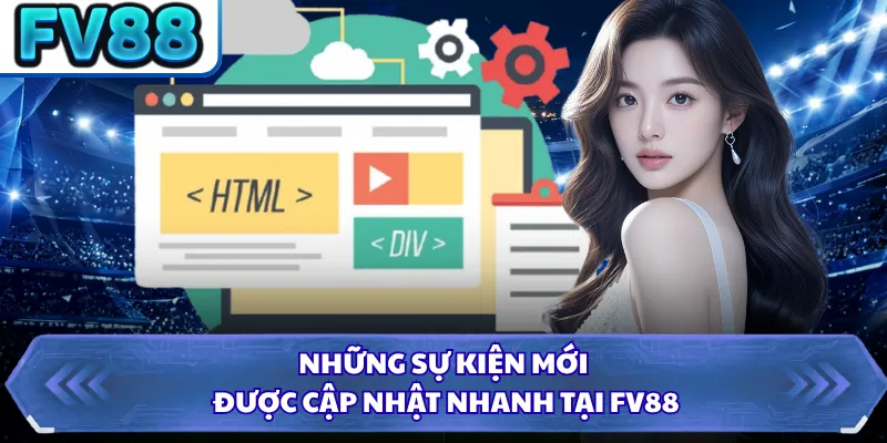 Những sự kiện mới được cập nhật nhanh tại FV88