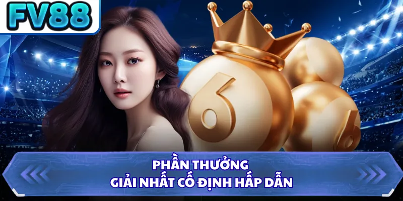 Mega 6/45 FV88 - Chinh Phục Các Giải Thưởng Lớn Mới 3 Phần thưởng giải nhất cố định hấp dẫn