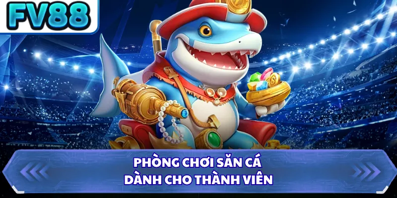 Bắn Cá Long Vương FV88 - Săn Thưởng Đại Dương Thế Hệ Mới 3 Phòng chơi săn cá dành cho thành viên