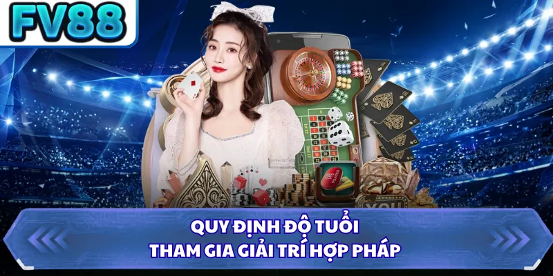 Giới Thiệu DN88 6 Quy định độ tuổi tham gia giải trí hợp pháp
