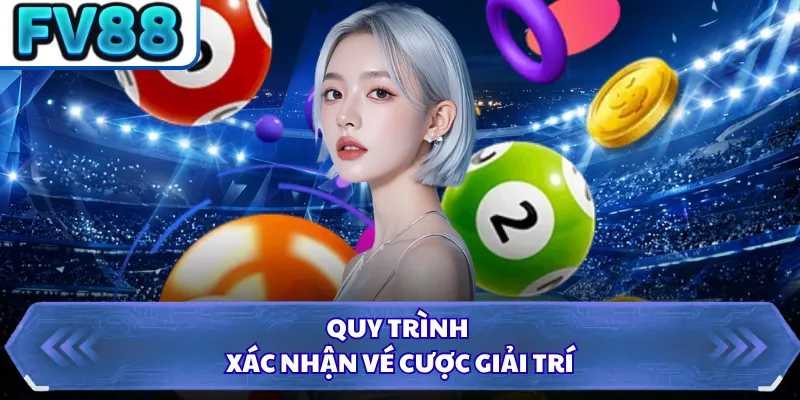 Mega 6/45 FV88 - Chinh Phục Các Giải Thưởng Lớn Mới 2 Quy trình xác nhận vé cược giải trí