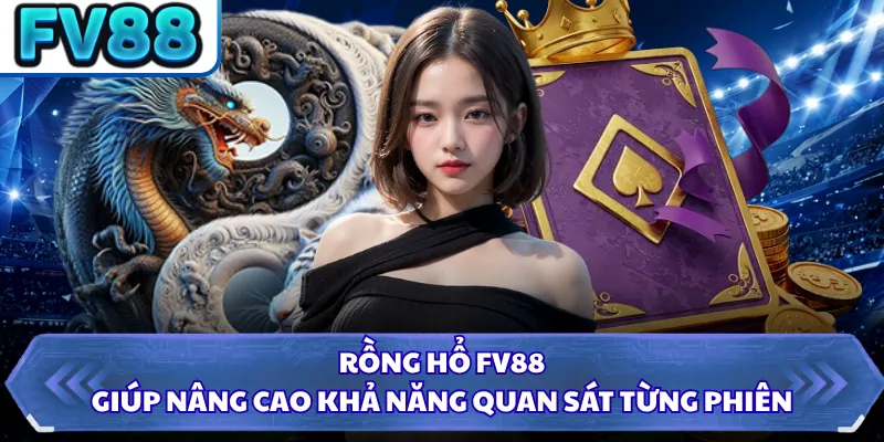 Rồng Hổ FV88 - Khuấy Đảo Sảnh Live Với Luật Chơi Dễ Thắng 5 Rồng Hổ FV88 giúp nâng cao khả năng quan sát từng phiên
