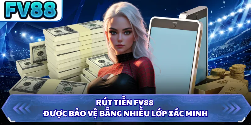 Rút Tiền DN88 3 Rút tiền FV88 được bảo vệ bằng nhiều lớp xác minh
