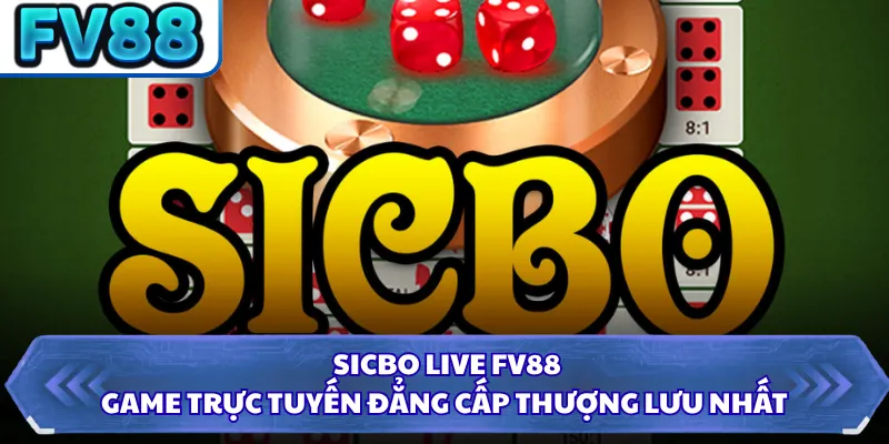 Sicbo Live FV88 - Game Trực Tuyến Đẳng Cấp Thượng Lưu Nhất 5 Sicbo Live FV88 - Game Trực Tuyến Đẳng Cấp Thượng Lưu Nhất