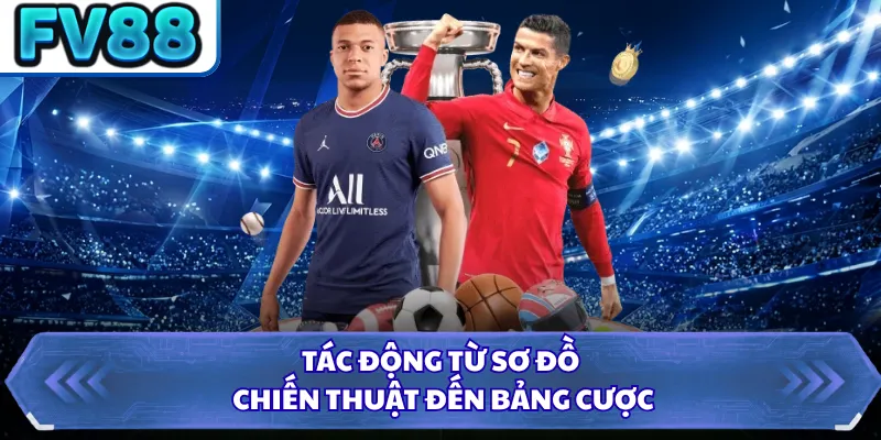 Kèo Thơm - Định Nghĩa Và Cách Nhận Biết Chính Xác Nhất 3 Tác động từ sơ đồ chiến thuật đến bảng cược