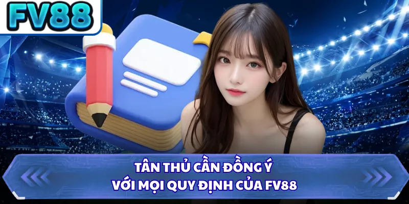 Đăng Ký DN88 4 Tân thủ cần đồng ý với mọi quy định của FV88