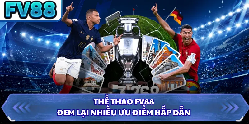 Thể Thao DN88 4 Thể thao FV88 đem lại nhiều ưu điểm hấp dẫn