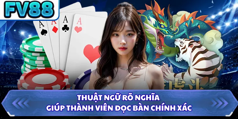 Rồng Hổ FV88 - Khuấy Đảo Sảnh Live Với Luật Chơi Dễ Thắng 4 Thuật ngữ rõ nghĩa giúp thành viên đọc bàn chính xác