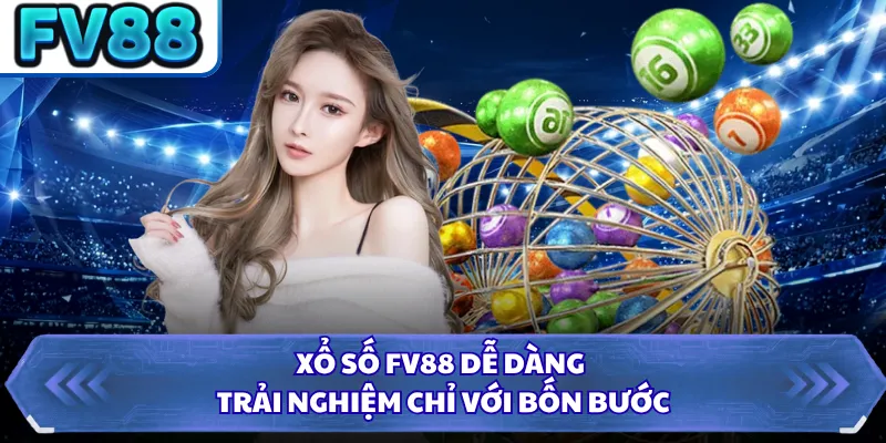 Xổ Số DN88 3 Xổ số FV88 dễ dàng trải nghiệm chỉ với bốn bước