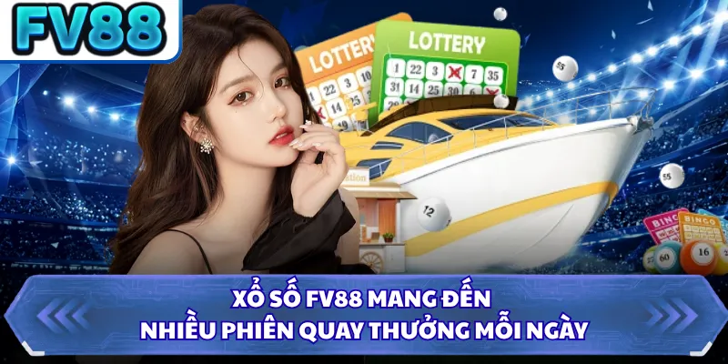 Xổ Số DN88 1 Xổ số FV88 mang đến nhiều phiên quay thưởng mỗi ngày