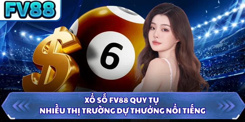 Xổ Số DN88 2 Xổ số FV88 quy tụ nhiều thị trường dự thưởng nổi tiếng